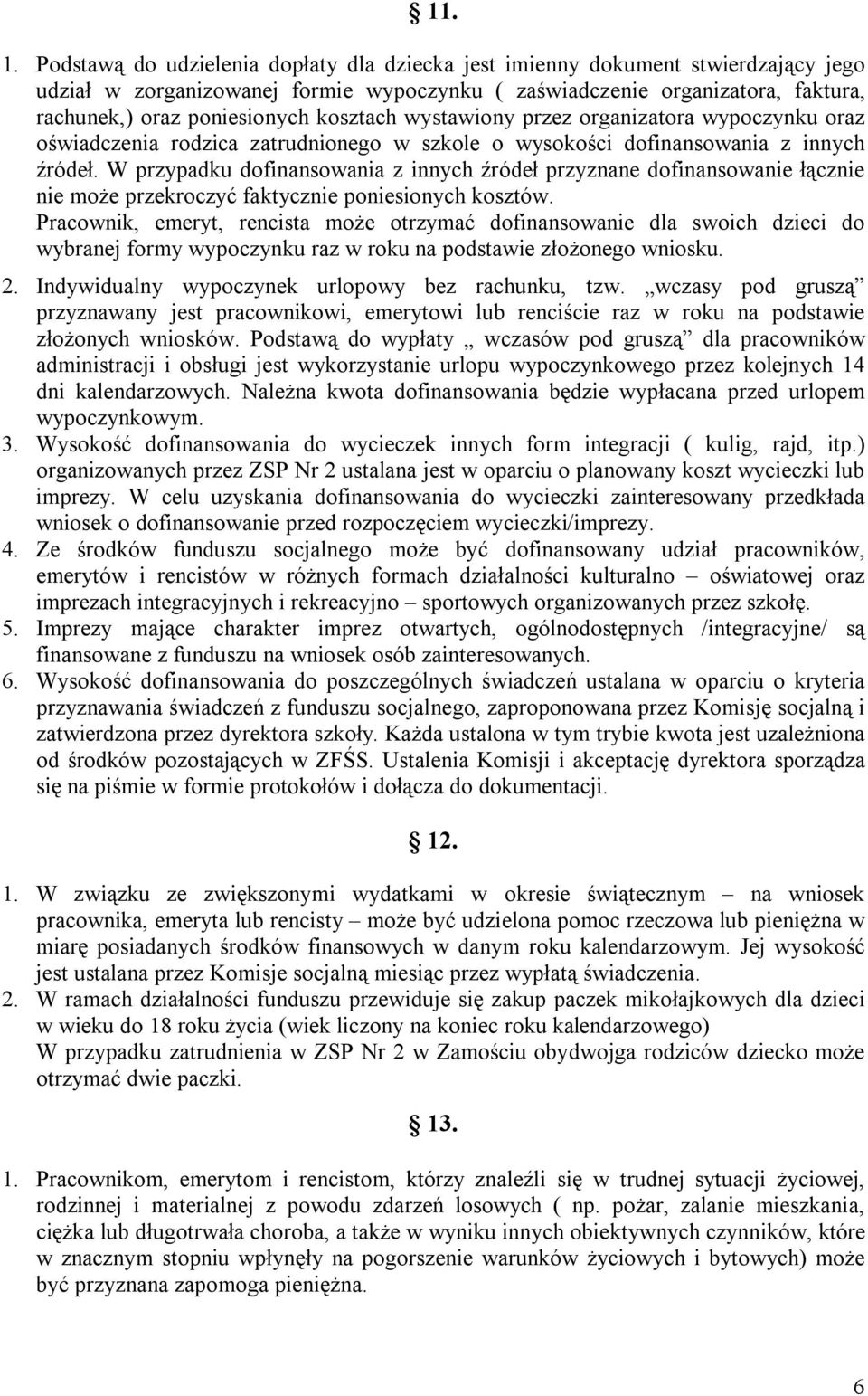 kosztach wystawiony przez organizatora wypoczynku oraz oświadczenia rodzica zatrudnionego w szkole o wysokości dofinansowania z innych źródeł.