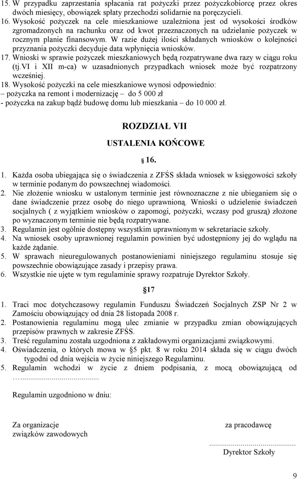 W razie dużej ilości składanych wniosków o kolejności przyznania pożyczki decyduje data wpłynięcia wniosków. 17. Wnioski w sprawie pożyczek mieszkaniowych będą rozpatrywane dwa razy w ciągu roku (tj.