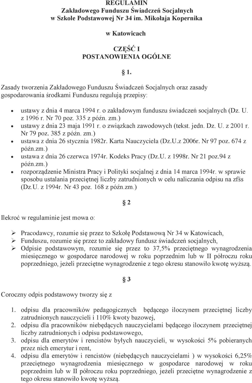 ustawy z dnia 4 marca 1994 r. o zakładowym funduszu świadczeń socjalnych (Dz. U. z 1996 r. Nr 70 poz. 335 z późn. zm.) ustawy z dnia 23 maja 1991 r. o związkach zawodowych (tekst. jedn. Dz. U. z 2001 r.