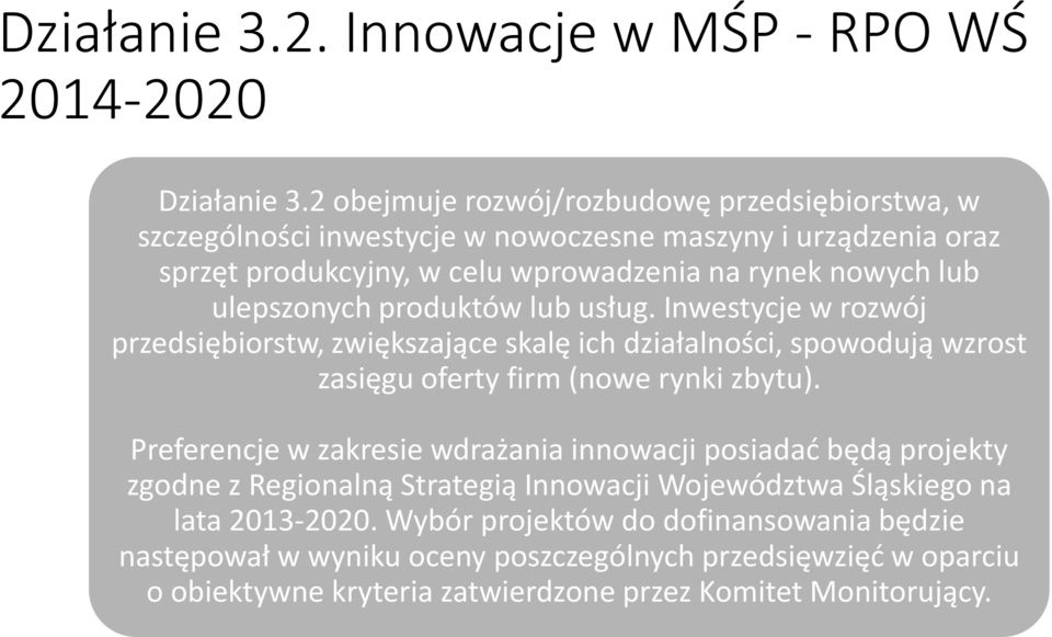 ulepszonych produktów lub usług. Inwestycje w rozwój przedsiębiorstw, zwiększające skalę ich działalności, spowodują wzrost zasięgu oferty firm (nowe rynki zbytu).