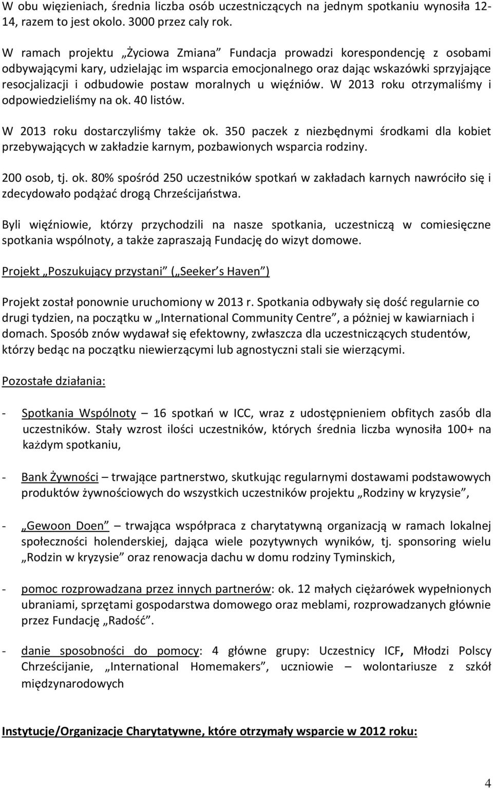 moralnych u więźniów. W 2013 roku otrzymaliśmy i odpowiedzieliśmy na ok. 40 listów. W 2013 roku dostarczyliśmy także ok.