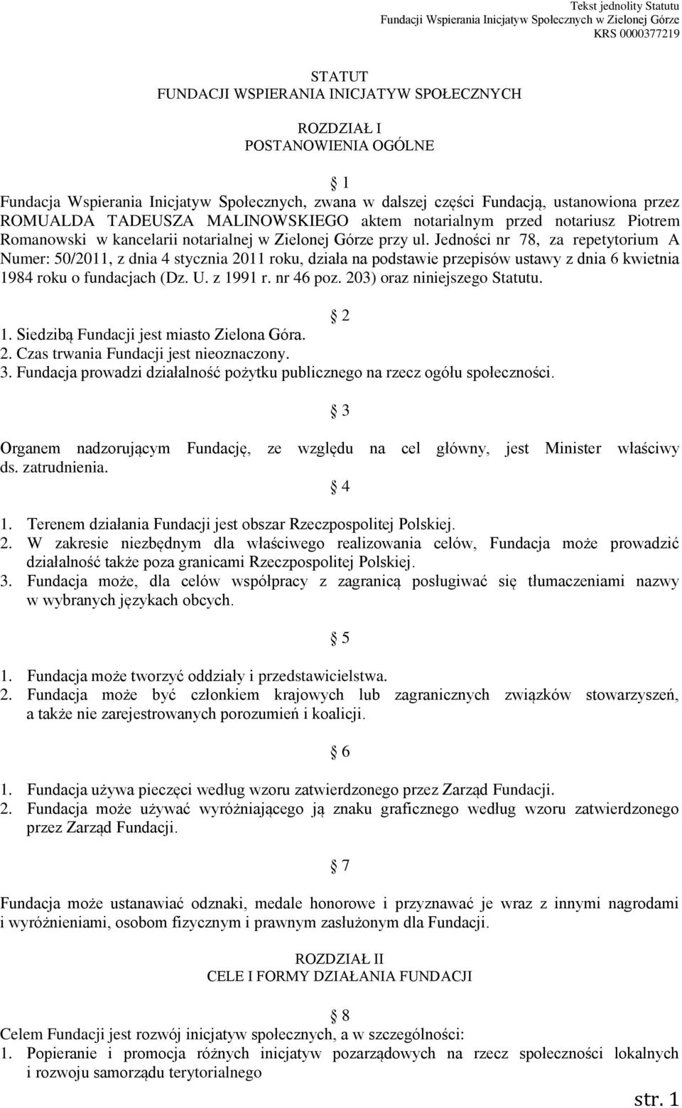 Zielonej Górze przy ul. Jedności nr 78, za repetytorium A Numer: 50/2011, z dnia 4 stycznia 2011 roku, działa na podstawie przepisów ustawy z dnia 6 kwietnia 1984 roku o fundacjach (Dz. U. z 1991 r.