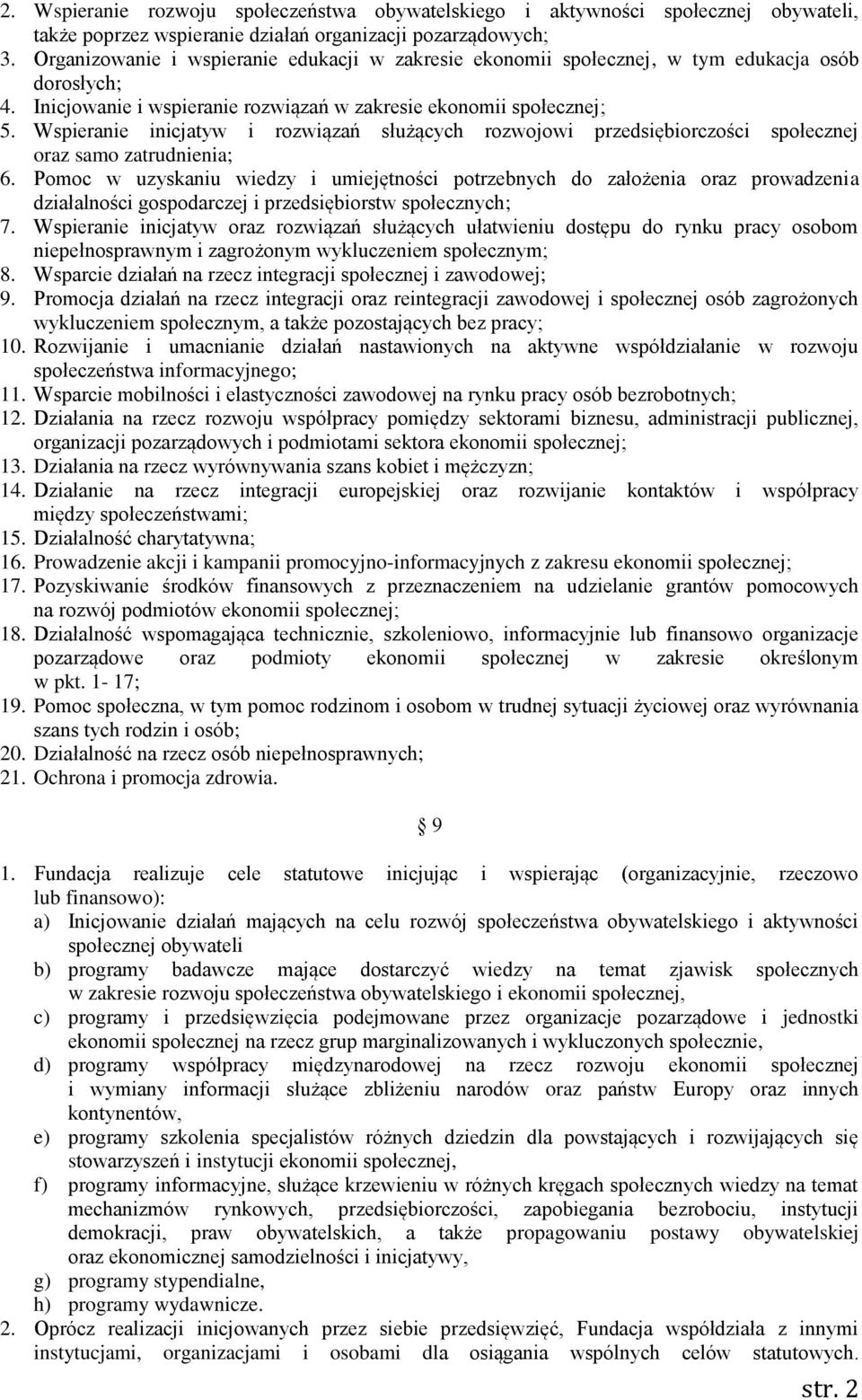 Wspieranie inicjatyw i rozwiązań służących rozwojowi przedsiębiorczości społecznej oraz samo zatrudnienia; 6.