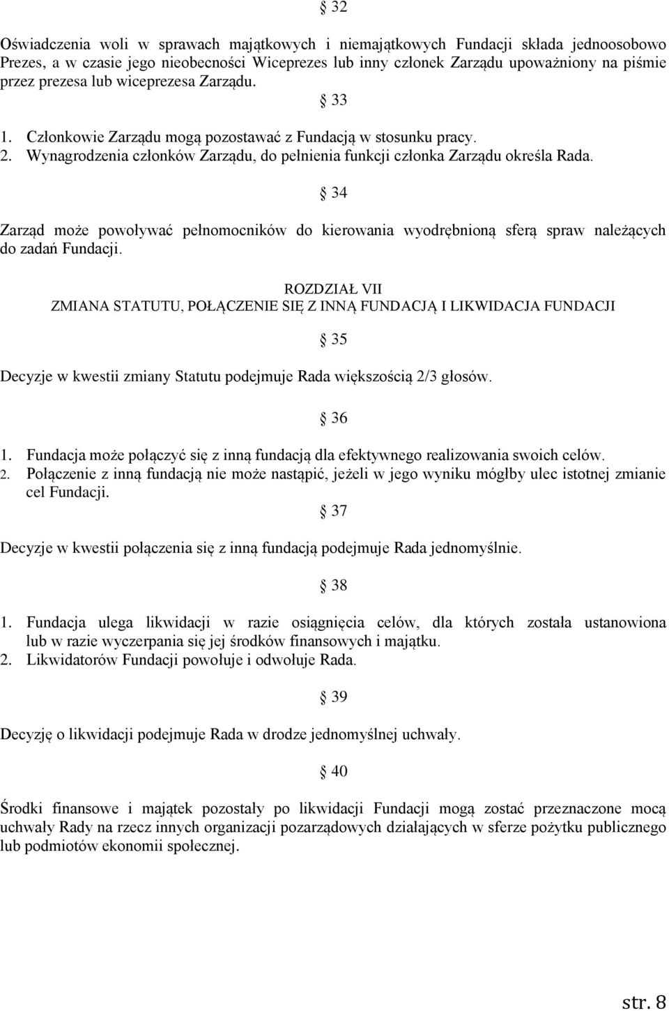 34 Zarząd może powoływać pełnomocników do kierowania wyodrębnioną sferą spraw należących do zadań Fundacji.