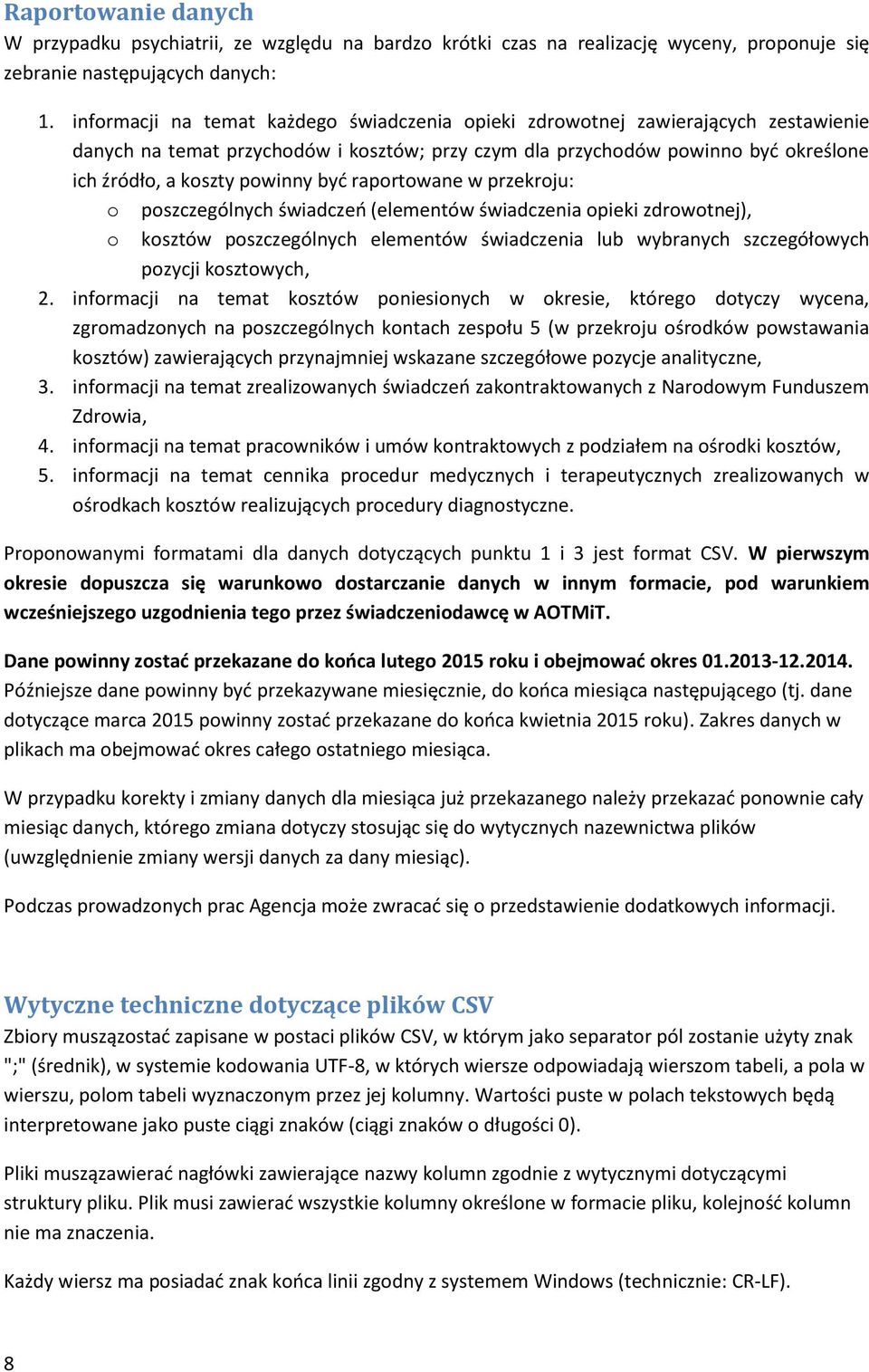 przekrju: pszczególnych świadczeń (elementów świadczenia pieki zdrwtnej), ksztów pszczególnych elementów świadczenia lub wybranych szczegółwych pzycji ksztwych, 2.