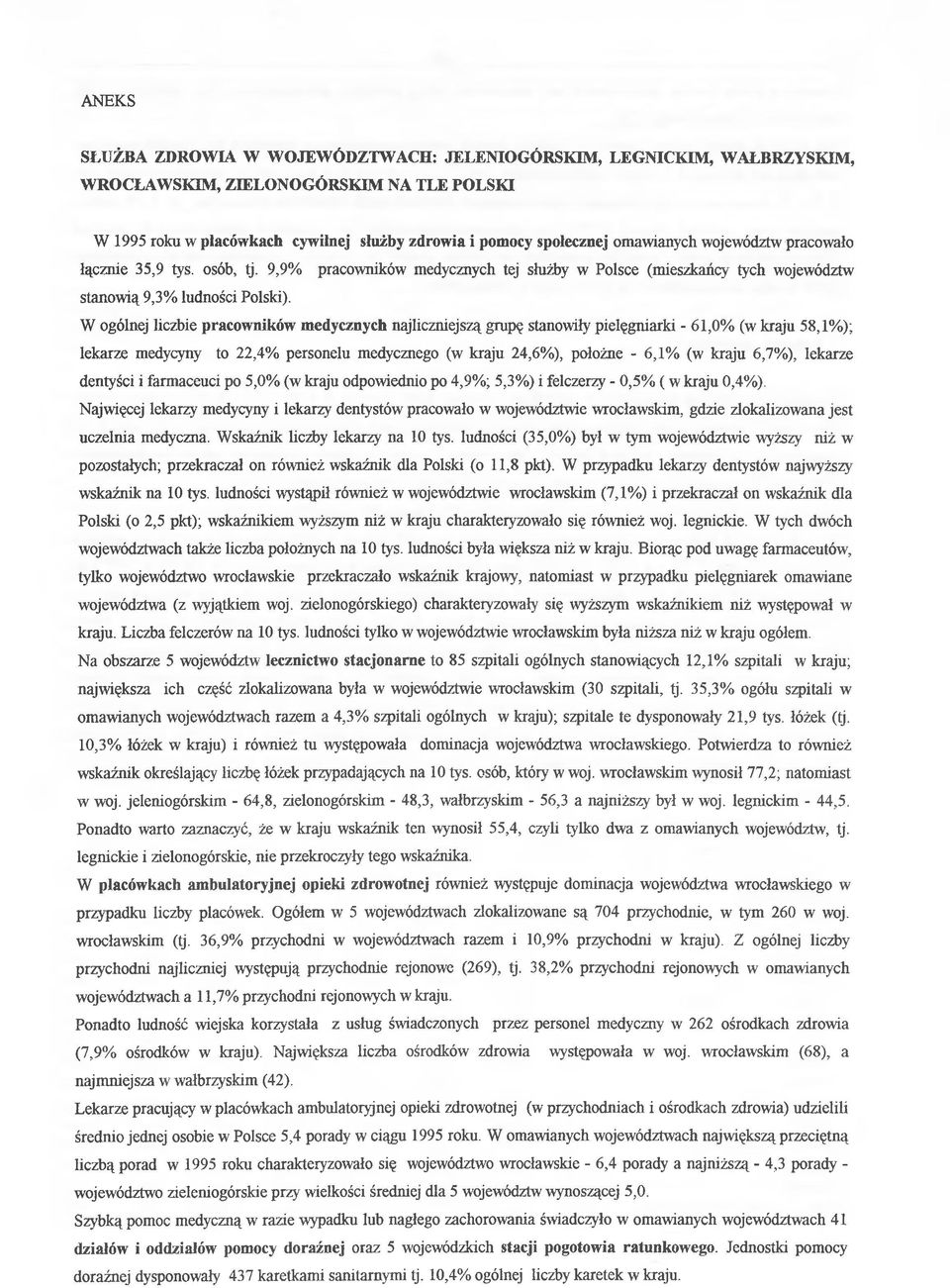 W ogólnej liczbie pracowników medycznych najliczniejszą grupę stanowiły pielęgniarki - 61,0% (w kraju 58,1%); lekarze medycyny to 22,4% personelu medycznego (w kraju 24,6%), położne - 6,1% (w kraju