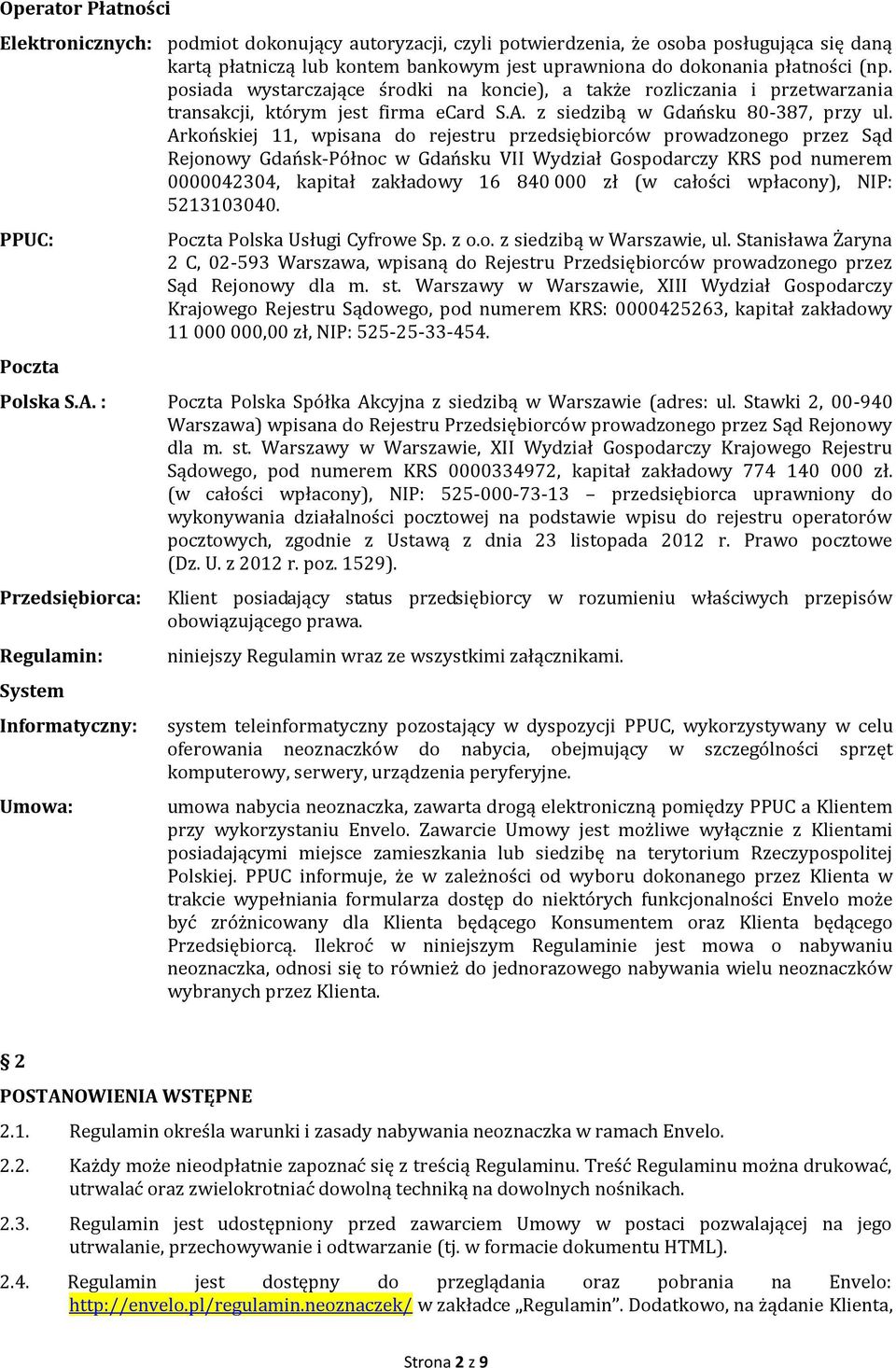 Arkońskiej 11, wpisana do rejestru przedsiębiorców prowadzonego przez Sąd Rejonowy Gdańsk-Północ w Gdańsku VII Wydział Gospodarczy KRS pod numerem 0000042304, kapitał zakładowy 16 840 000 zł (w