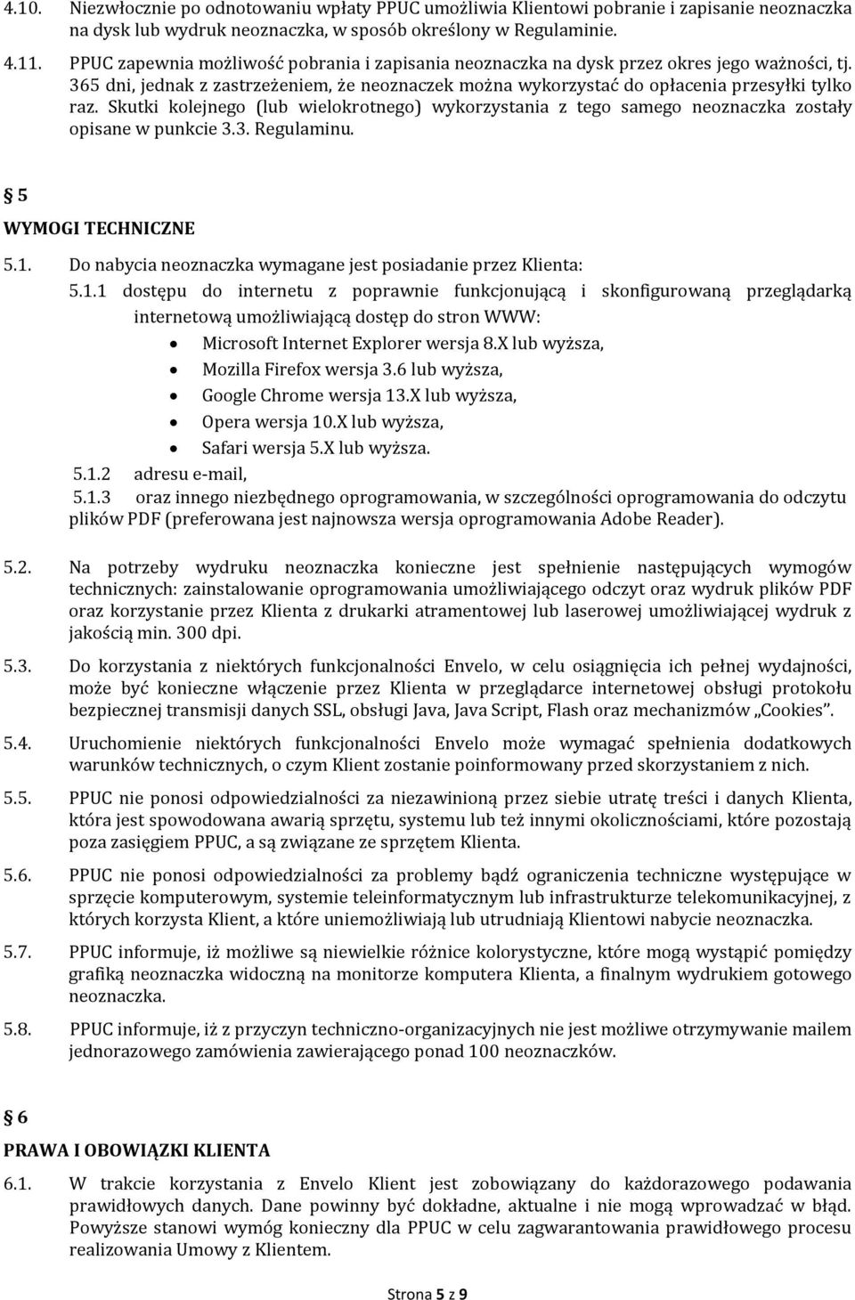 Skutki kolejnego (lub wielokrotnego) wykorzystania z tego samego neoznaczka zostały opisane w punkcie 3.3. Regulaminu. 5 WYMOGI TECHNICZNE 5.1.