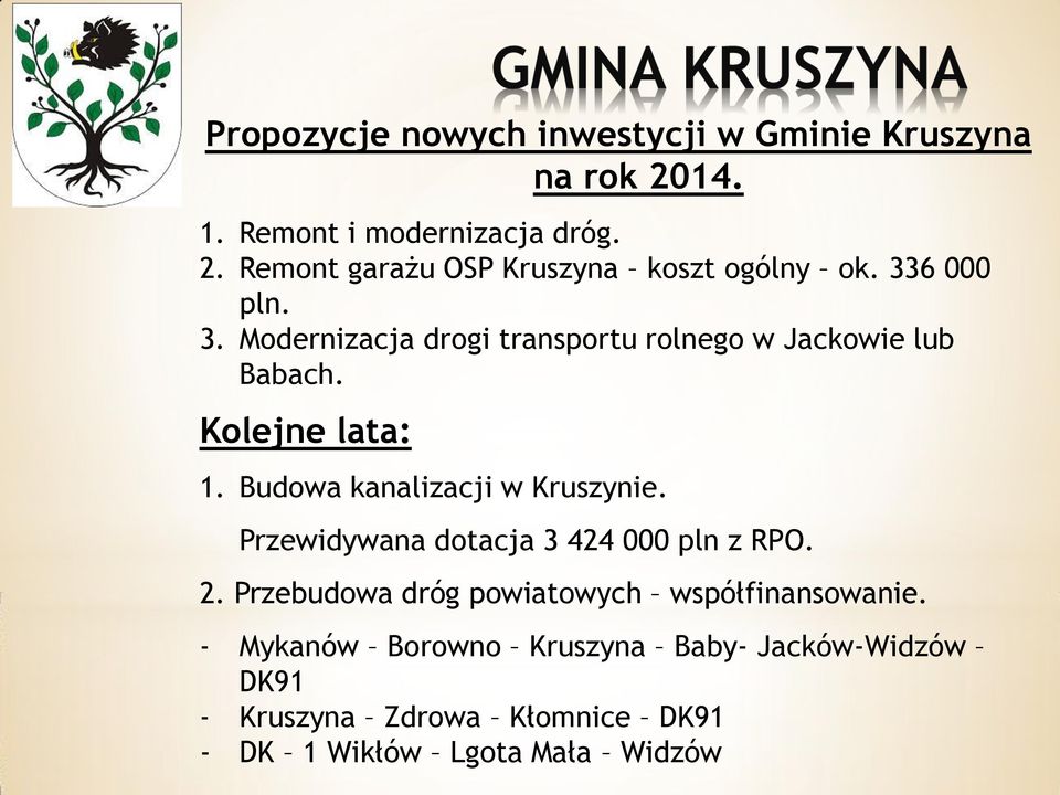 Budowa kanalizacji w Kruszynie. Przewidywana dotacja 3 424 000 pln z RPO. 2.