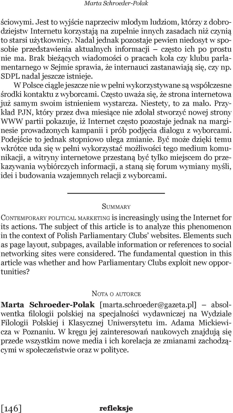 Brak bieżących wiadomości o pracach koła czy klubu parlamentarnego w Sejmie sprawia, że internauci zastanawiają się, czy np. SDPL nadal jeszcze istnieje.