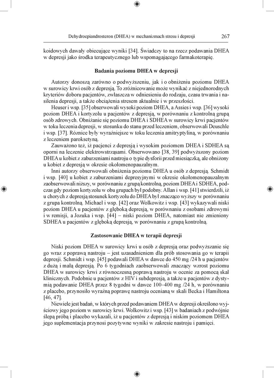 Badania poziomu DHEA w depresji Autorzy donoszą zarówno o podwyższeniu, jak i o obniżeniu poziomu DHEA w surowicy krwi osób z depresją.