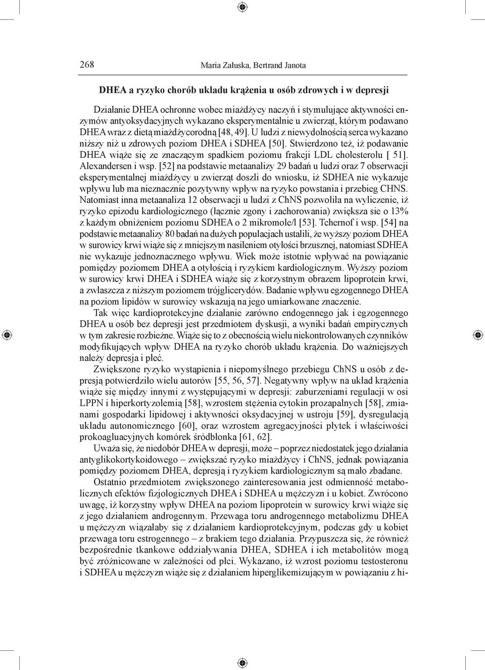 Stwierdzono też, iż podawanie DHEA wiąże się ze znaczącym spadkiem poziomu frakcji LDL cholesterolu [ 51]. Alexandersen i wsp.