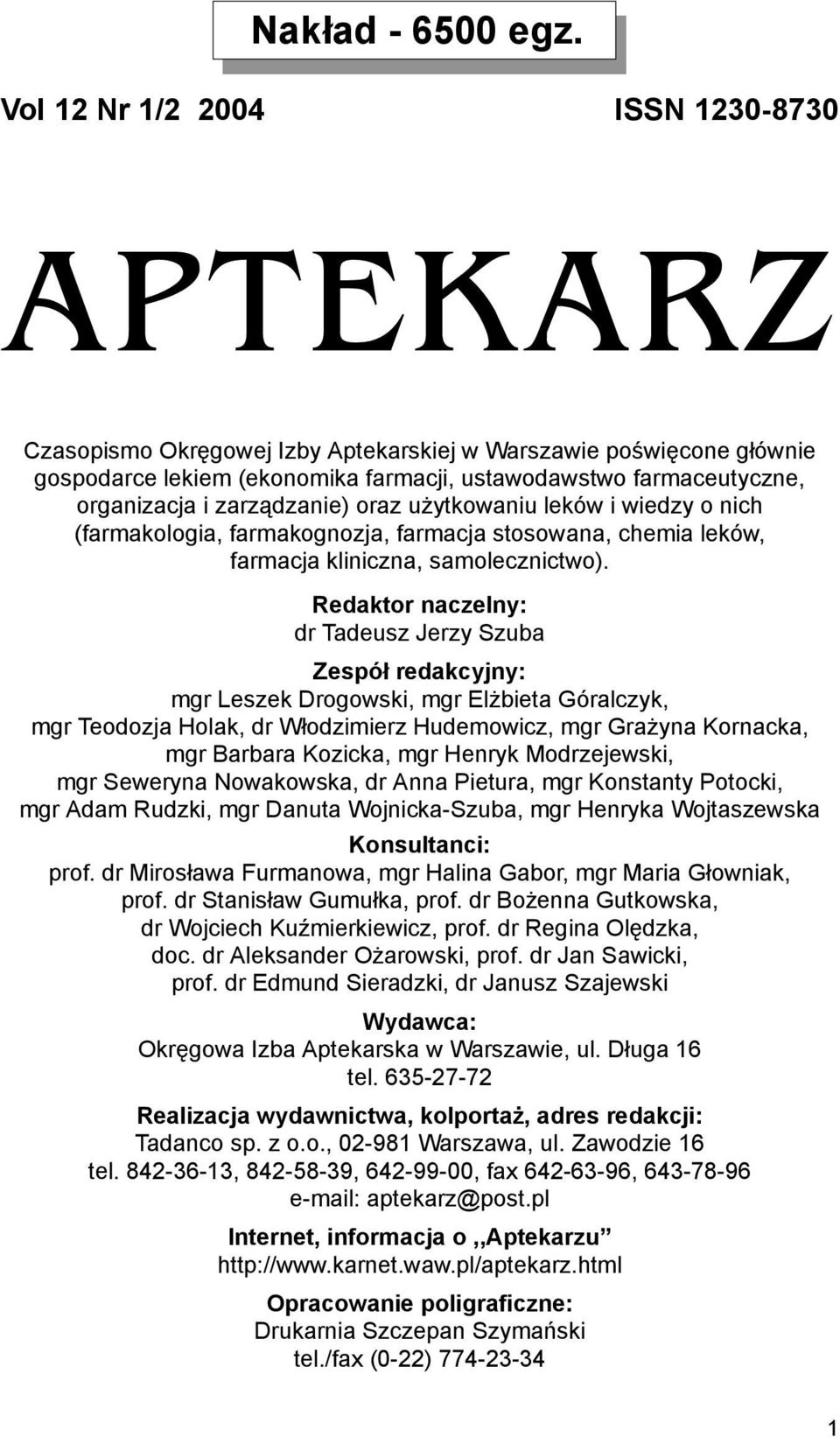 zarządzanie) oraz użytkowaniu leków i wiedzy o nich (farmakologia, farmakognozja, farmacja stosowana, chemia leków, farmacja kliniczna, samolecznictwo).