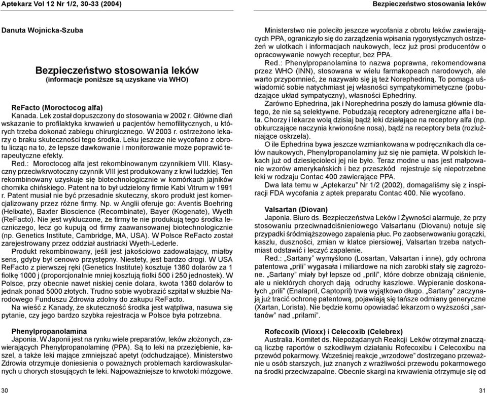 ostrzeżono lekarzy o braku skuteczności tego środka. Leku jeszcze nie wycofano z obrotu licząc na to, że lepsze dawkowanie i monitorowanie może poprawić terapeutyczne efekty. Red.