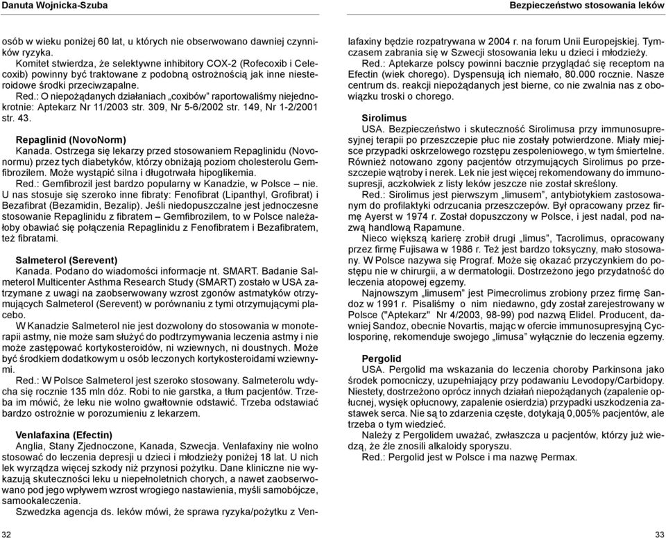 : O niepożądanych działaniach coxibów raportowaliśmy niejednokrotnie: Aptekarz Nr 11/2003 str. 309, Nr 5-6/2002 str. 149, Nr 1-2/2001 str. 43. Repaglinid (NovoNorm) Kanada.