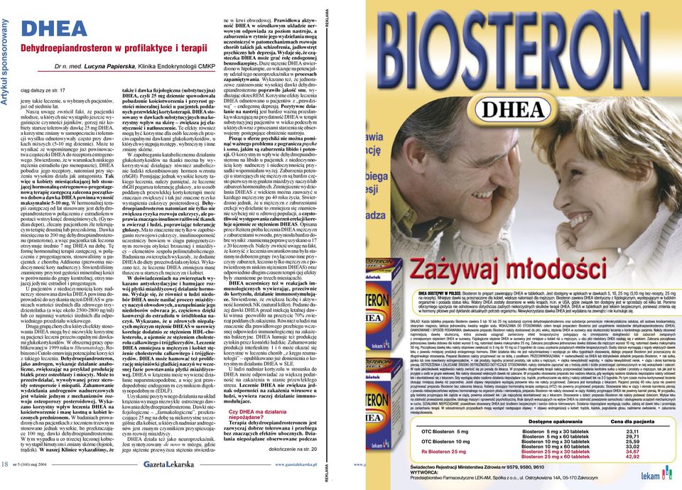 samopoczuciu i tolerancji wysiłku odnotowywały często przy dawkach niższych (5-10 mg dziennie). Może to wynikać ze wspominanego już powinowactwa cząsteczki DHEA do receptora estrogenowego.