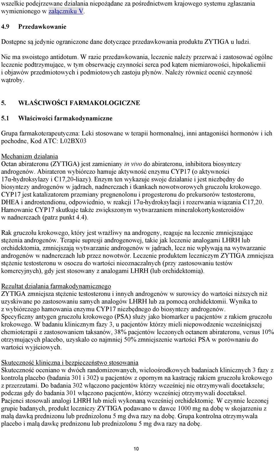 W razie przedawkowania, leczenie należy przerwać i zastosować ogólne leczenie podtrzymujące, w tym obserwację czynności serca pod kątem niemiarowości, hipokaliemii i objawów przedmiotowych i