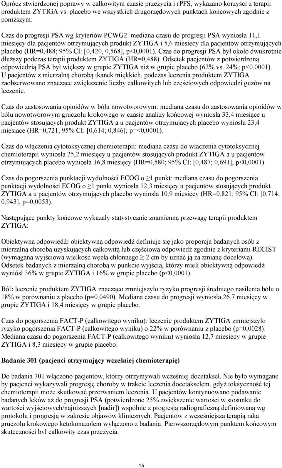 otrzymujących produkt ZYTIGA i 5,6 miesięcy dla pacjentów otrzymujących placebo (HR=0,488; 95% CI: [0,420, 0,568], p<0,0001).