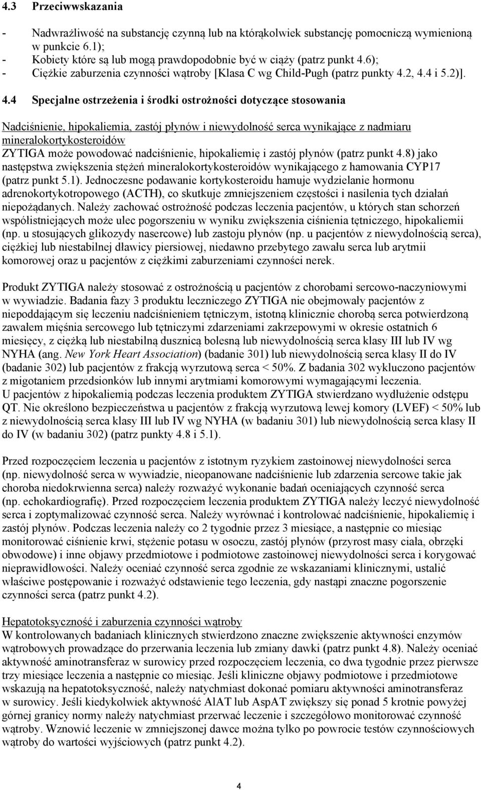 2, 4.4 i 5.2)]. 4.4 Specjalne ostrzeżenia i środki ostrożności dotyczące stosowania Nadciśnienie, hipokaliemia, zastój płynów i niewydolność serca wynikające z nadmiaru mineralokortykosteroidów