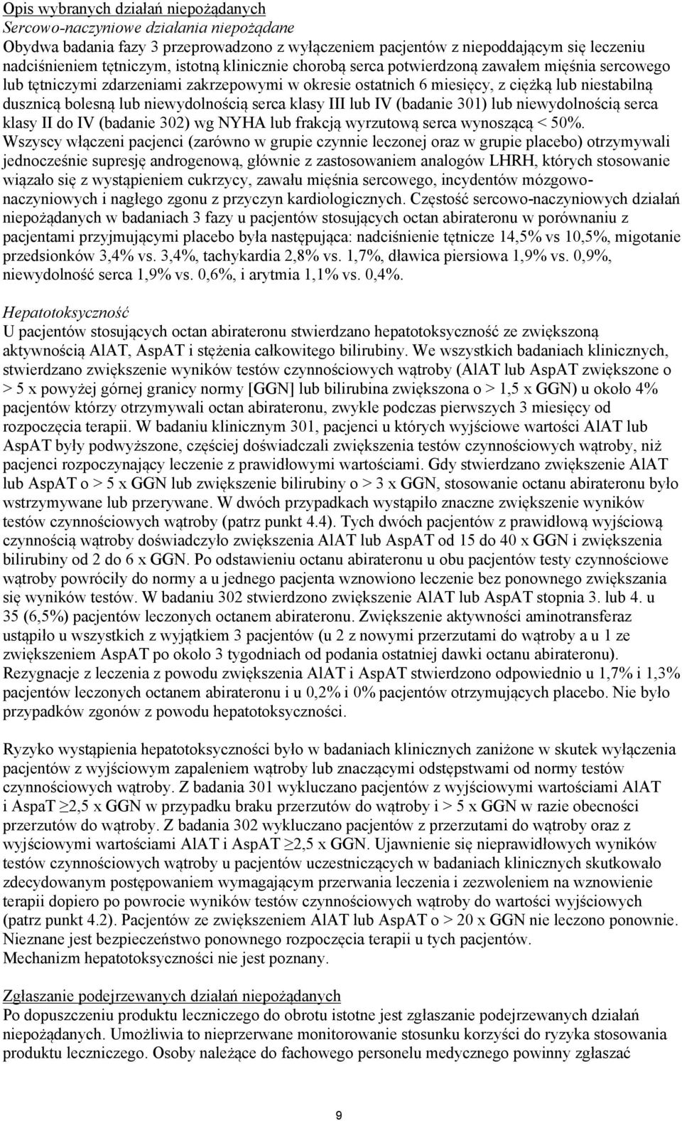 niewydolnością serca klasy III lub IV (badanie 301) lub niewydolnością serca klasy II do IV (badanie 302) wg NYHA lub frakcją wyrzutową serca wynoszącą < 50%.