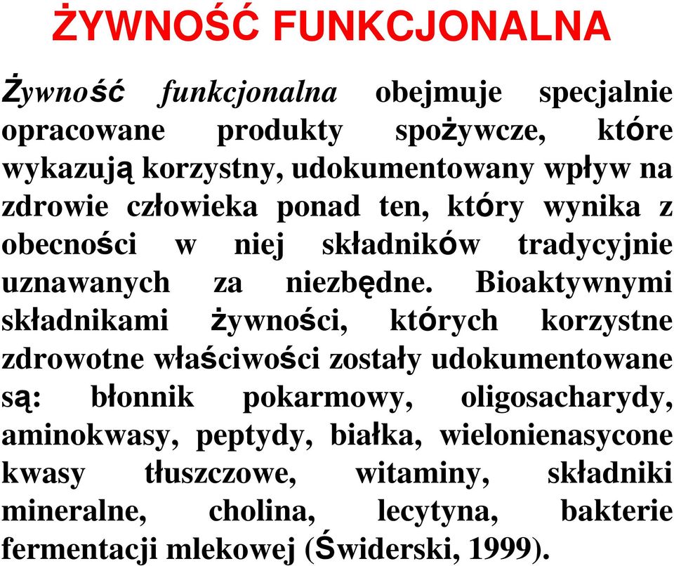 Bioaktywnymi składnikami Ŝywności, których korzystne zdrowotne właściwości zostały udokumentowane są: błonnik pokarmowy, oligosacharydy,