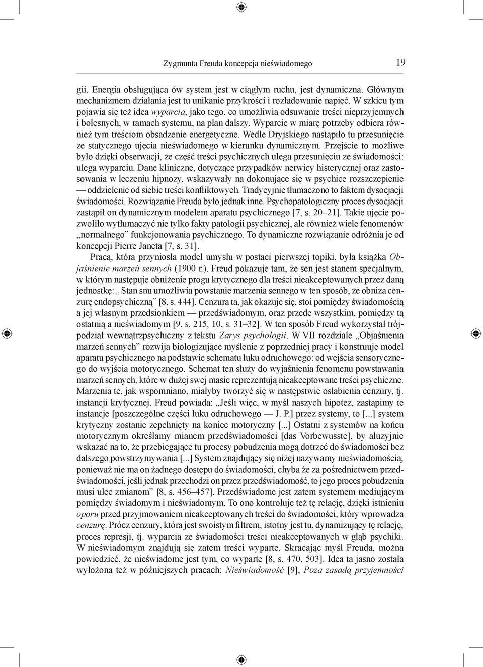 Wyparcie w miarę potrzeby odbiera również tym treściom obsadzenie energetyczne. Wedle Dryjskiego nastąpiło tu przesunięcie ze statycznego ujęcia nieświadomego w kierunku dynamicznym.