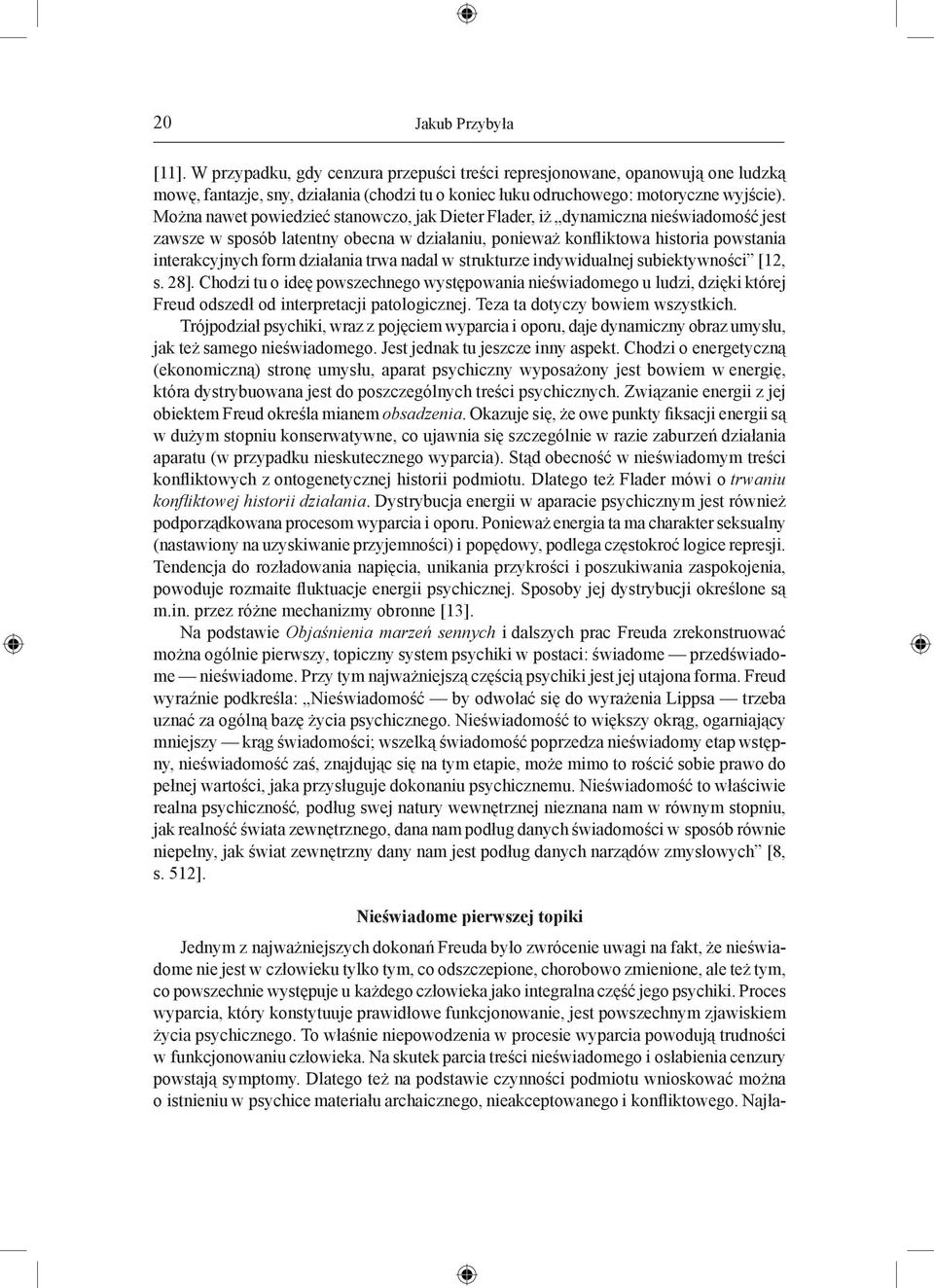 działania trwa nadal w strukturze indywidualnej subiektywności [12, s. 28].