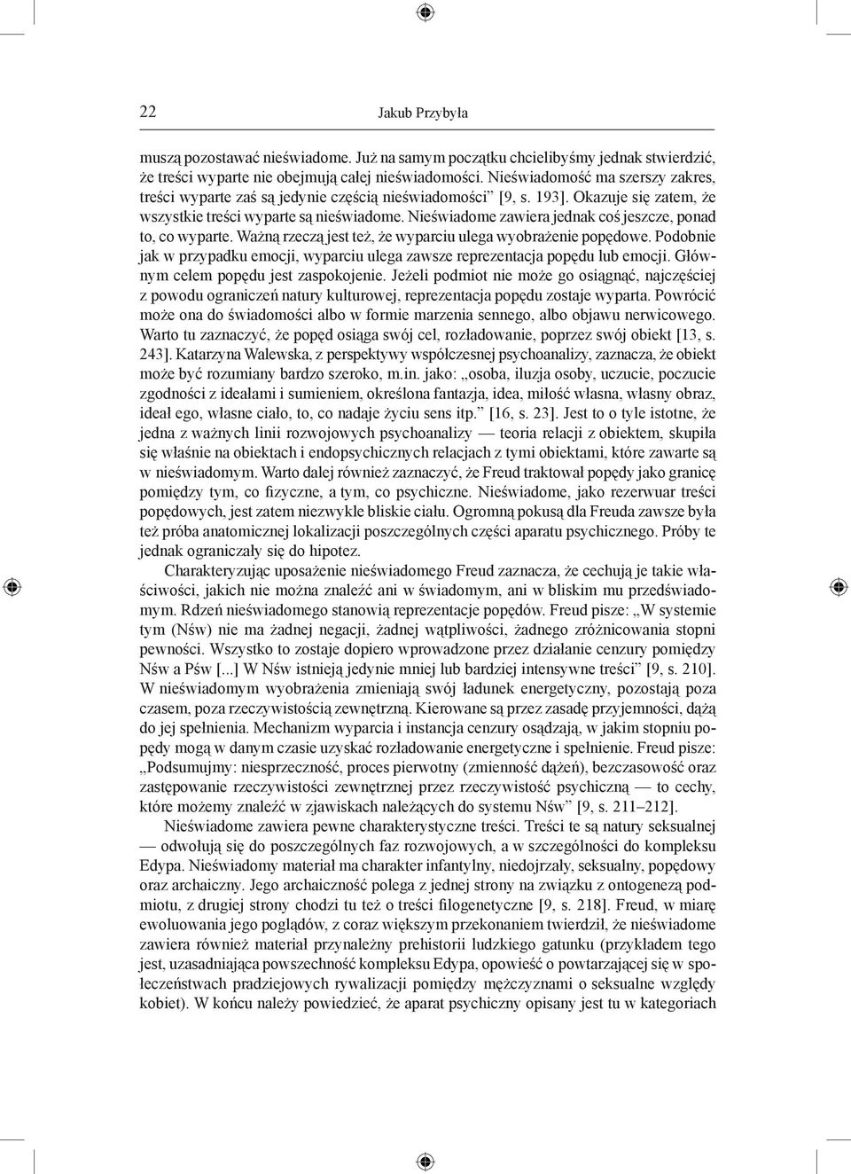Nieświadome zawiera jednak coś jeszcze, ponad to, co wyparte. Ważną rzeczą jest też, że wyparciu ulega wyobrażenie popędowe.