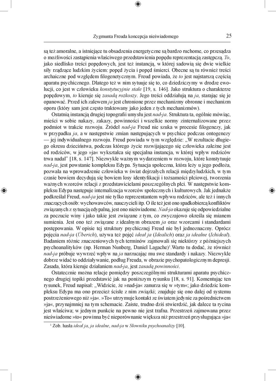 Obecne są tu również treści archaiczne pod względem filogenetycznym. Freud powiada, że to jest najstarszą częścią aparatu psychicznego.