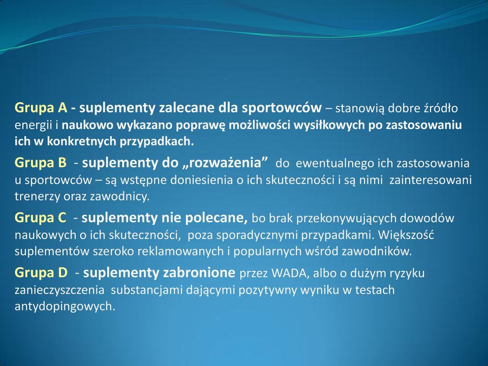 Grupa C - suplementy nie polecane, bo brak przekonywujących dowodów naukowych o ich skuteczności, poza sporadycznymi przypadkami.