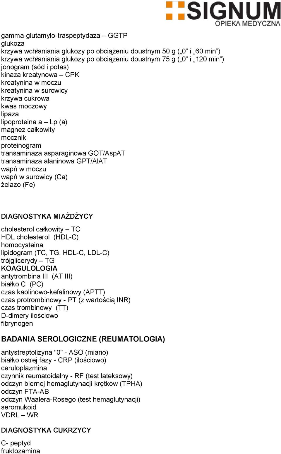 GOT/AspAT transaminaza alaninowa GPT/AlAT wapń w moczu wapń w surowicy (Ca) żelazo (Fe) DIAGNOSTYKA MIAŻDŻYCY cholesterol całkowity TC HDL cholesterol (HDL-C) homocysteina lipidogram (TC, TG, HDL-C,