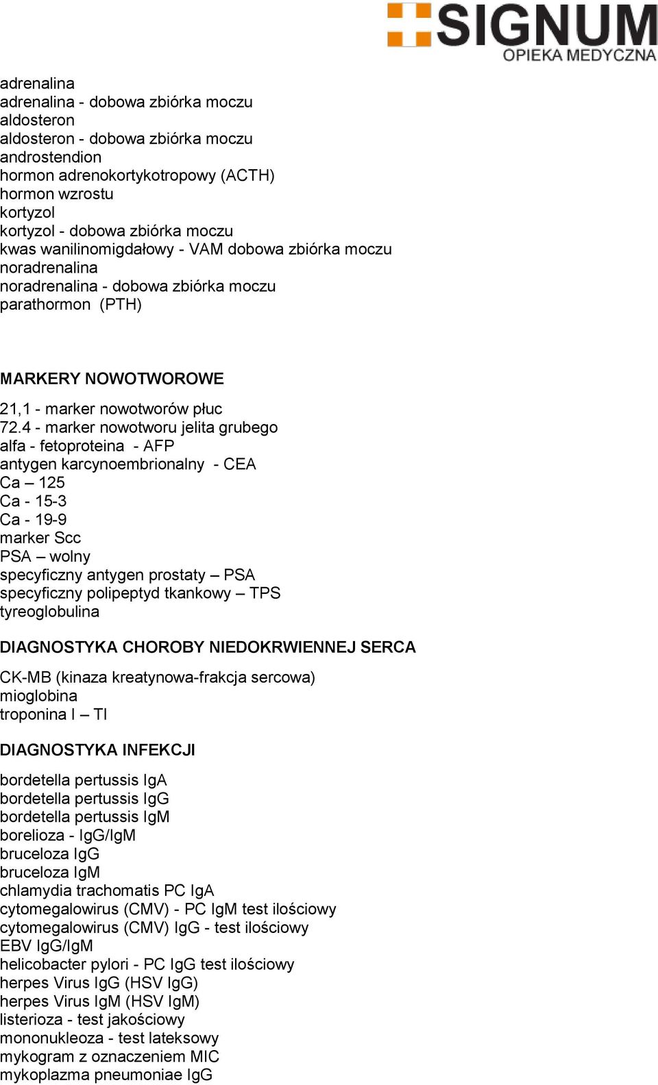 4 - marker nowotworu jelita grubego alfa - fetoproteina - AFP antygen karcynoembrionalny - CEA Ca 125 Ca - 15-3 Ca - 19-9 marker Scc PSA wolny specyficzny antygen prostaty PSA specyficzny polipeptyd