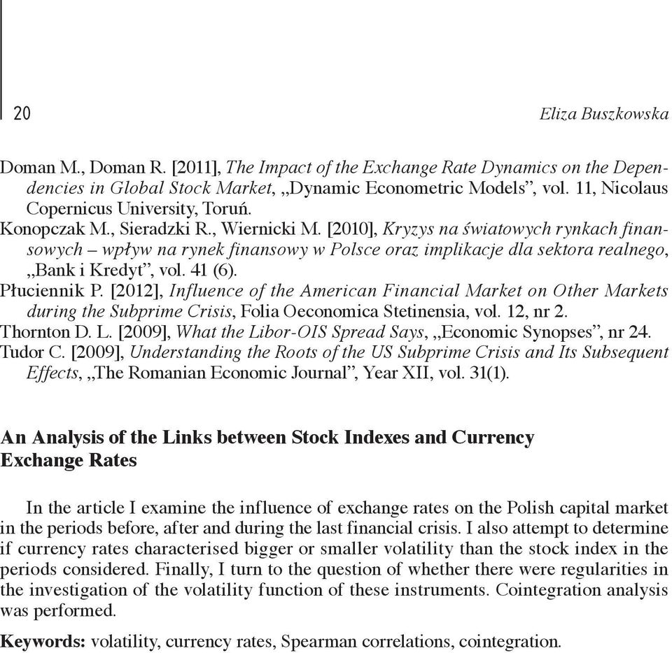 [2010], Kryzys na światowych rynkach finansowych wpływ na rynek finansowy w Polsce oraz implikacje dla sektora realnego, Bank i Kredyt, vol. 41 (6). Płuciennik P.