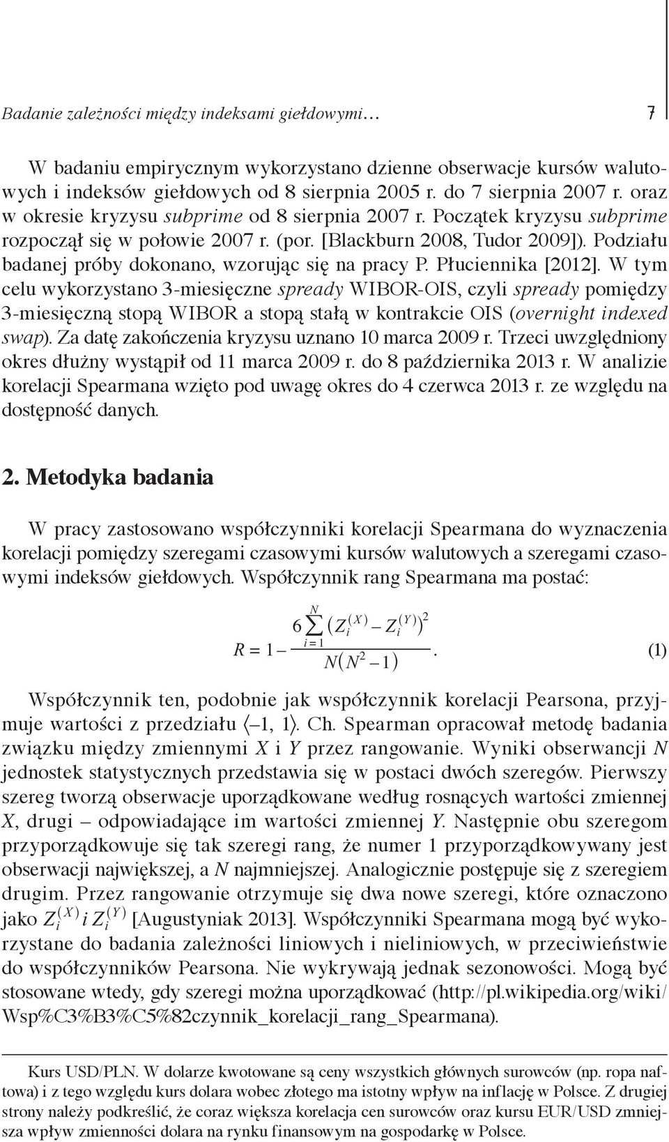 Podziału badanej próby dokonano, wzorując się na pracy P. Płuciennika [2012].