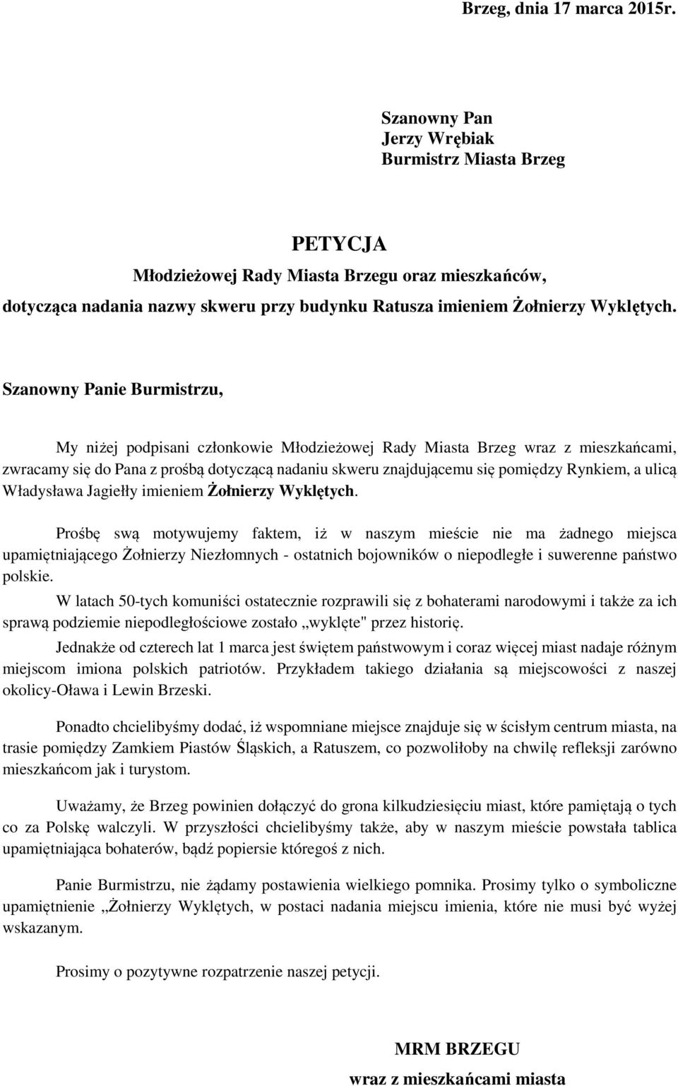 Szanowny Panie Burmistrzu, My niżej podpisani członkowie Młodzieżowej Rady Miasta Brzeg wraz z mieszkańcami, zwracamy się do Pana z prośbą dotyczącą nadaniu skweru znajdującemu się pomiędzy Rynkiem,