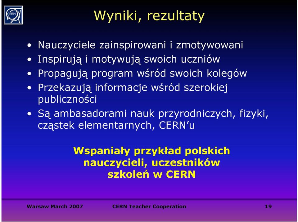 Są ambasadorami nauk przyrodniczych, fizyki, cząstek elementarnych, CERN u Wspaniały przykład