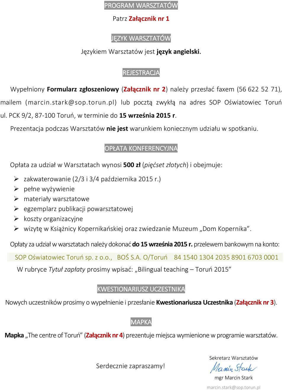 PCK 9/2, 87-100 Toruń, w terminie do 15 września 2015 r. Prezentacja podczas Warsztatów nie jest warunkiem koniecznym udziału w spotkaniu.