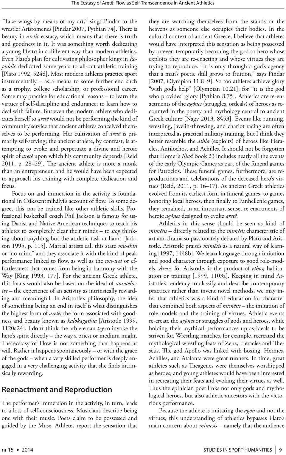 Even Plato s plan for cultivating philosopher kings in Republic dedicated some years to all-out athletic training [Plato 1992, 524d].