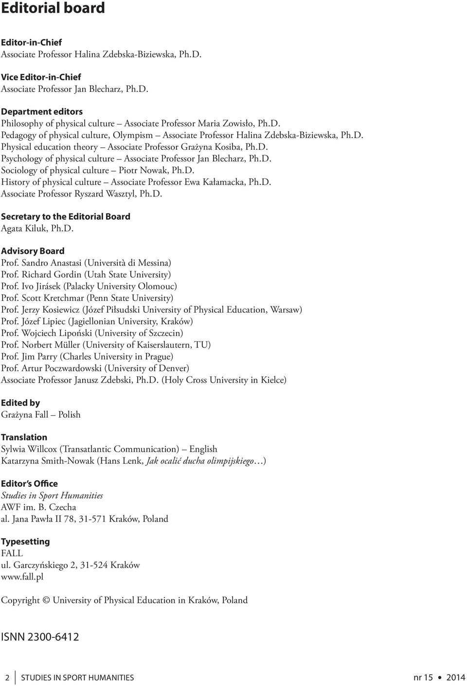 D. Sociology of physical culture Piotr Nowak, Ph.D. History of physical culture Associate Professor Ewa Kałamacka, Ph.D. Associate Professor Ryszard Wasztyl, Ph.D. Secretary to the Editorial Board Agata Kiluk, Ph.