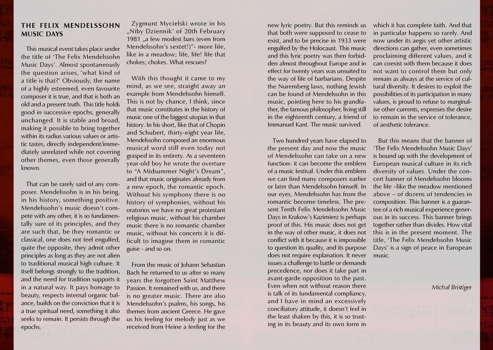 It is stable and broad, making it possible to bring together within its radius various values or artistic tastes, directly independent/immediately unrelated while not covering other themes, even