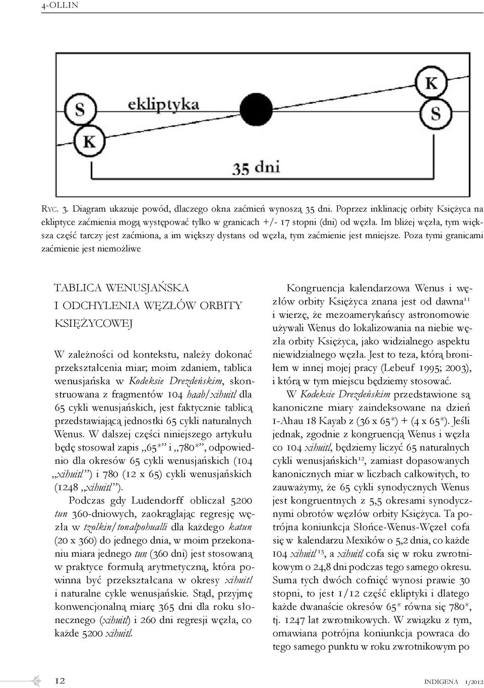 Poza tymi granicami zaćmienie jest niemożliwe tablica wenusjańska i odchylenia węzłów orbity księżycowej W zależności od kontekstu, należy dokonać przekształcenia miar; moim zdaniem, tablica