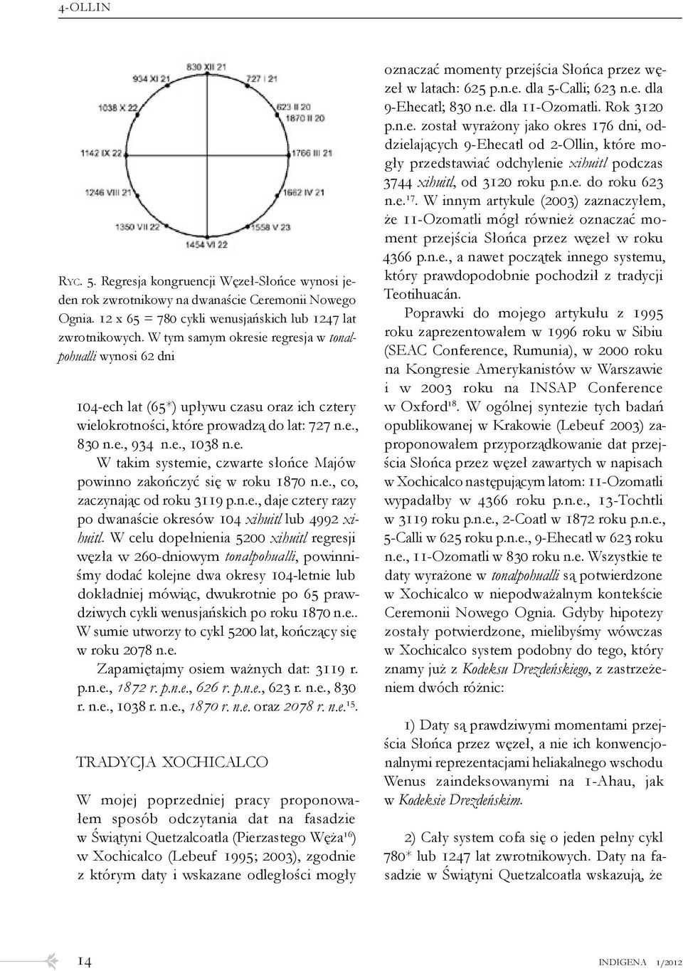 e., co, zaczynając od roku 3119 p.n.e., daje cztery razy po dwanaście okresów 104 xihuitl lub 4992 xihuitl.