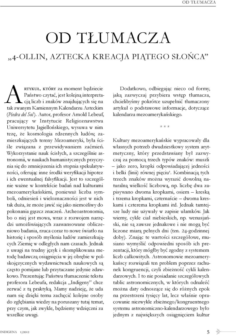 Autor, profesor Arnold Lebeuf, pracujący w Instytucie Religioznawstwa Uniwersytetu Jagiellońskiego, wysuwa w nim tezę, że kosmologia rdzennych ludów, zamieszkujących tereny Mezoameryki, była ściśle