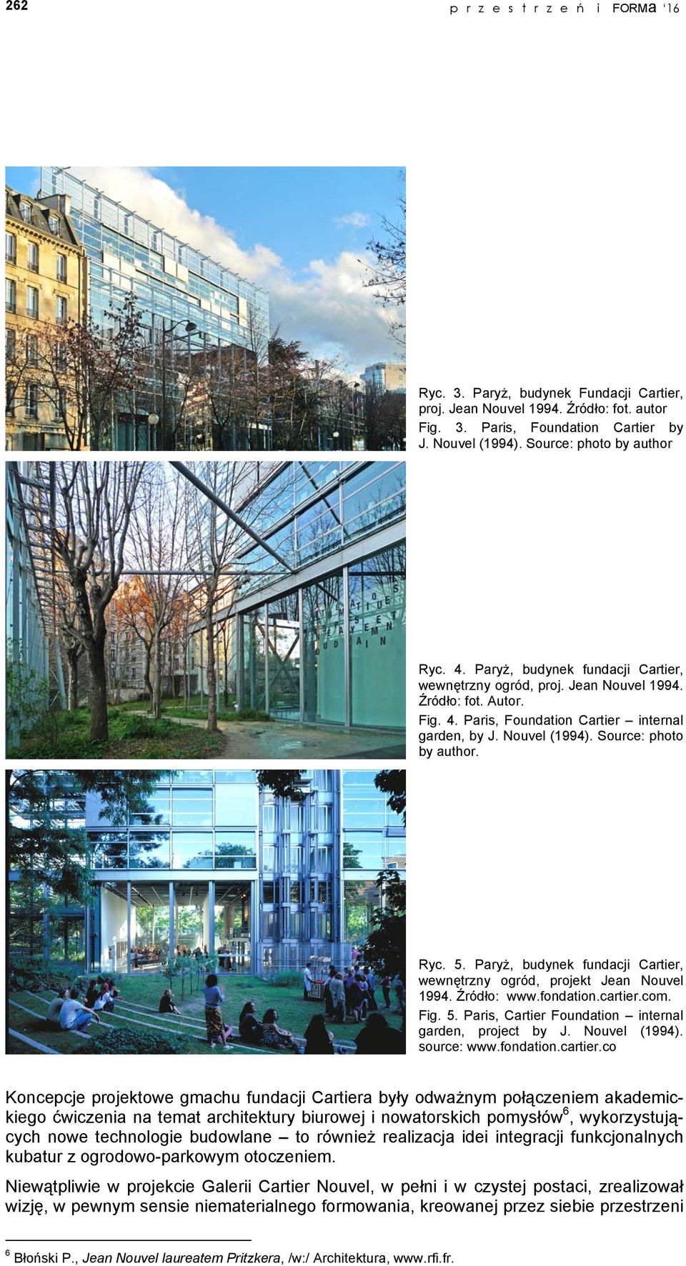 Source: photo by author. Ryc. 5. Paryż, budynek fundacji Cartier, wewnętrzny ogród, projekt Jean Nouvel 1994. Źródło: www.fondation.cartier.com. Fig. 5. Paris, Cartier Foundation internal garden, project by J.