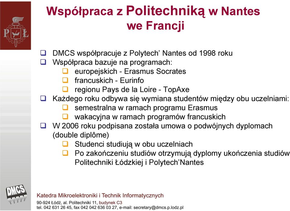 semestralna w ramach programu Erasmus wakacyjna w ramach programów francuskich W 2006 roku podpisana została umowa o podwójnych dyplomach