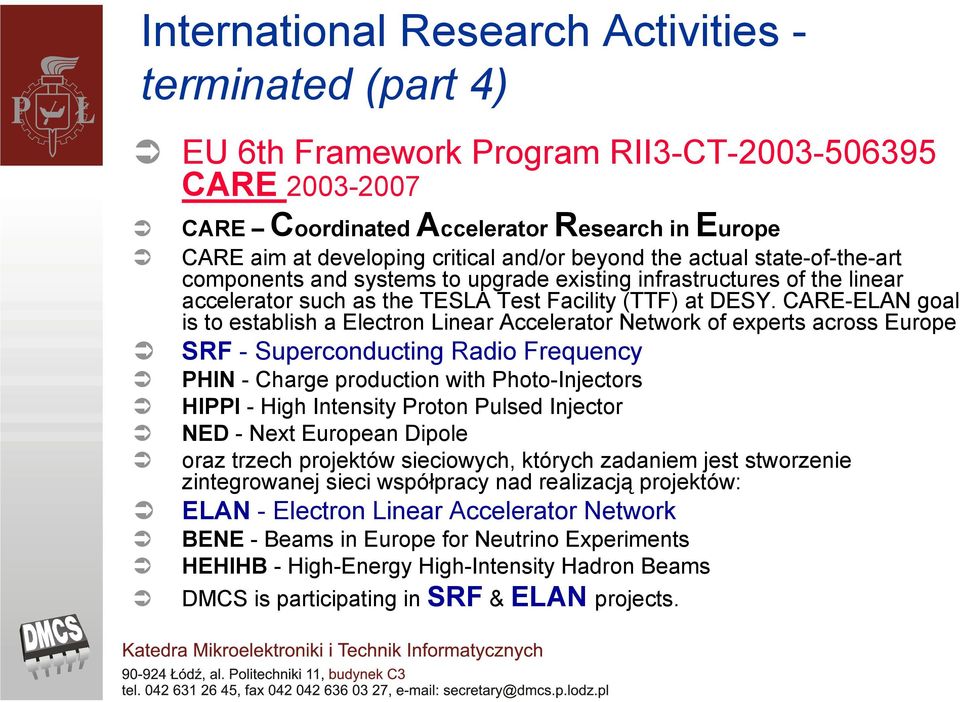 CARE-ELAN goal is to establish a Electron Linear Accelerator Network of experts across Europe SRF - Superconducting Radio Frequency PHIN - Charge production with Photo-Injectors HIPPI - High