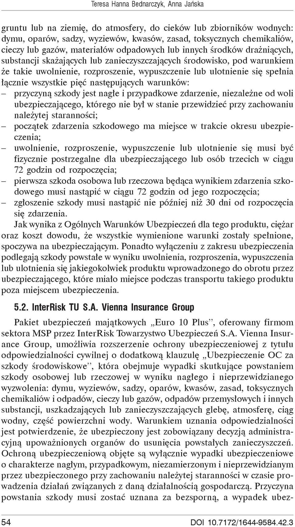 cznie wszystkie pi nast puj cych warunków: przyczyn szkody jest nag e i przypadkowe zdarzenie, niezale ne od woli ubezpieczaj cego, którego nie by w stanie przewidzie przy zachowaniu nale ytej