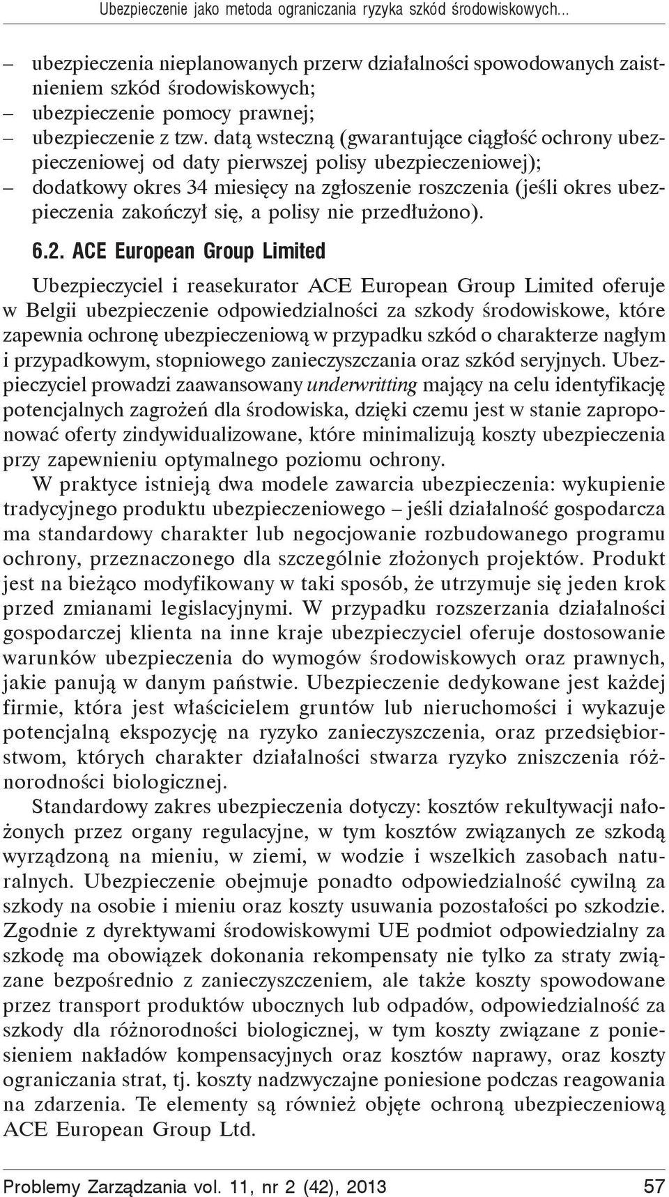 dat wsteczn (gwarantuj ce ci g o ochrony ubezpieczeniowej od daty pierwszej polisy ubezpieczeniowej); dodatkowy okres 34 miesi cy na zg oszenie roszczenia (je li okres ubezpieczenia zako czy si, a