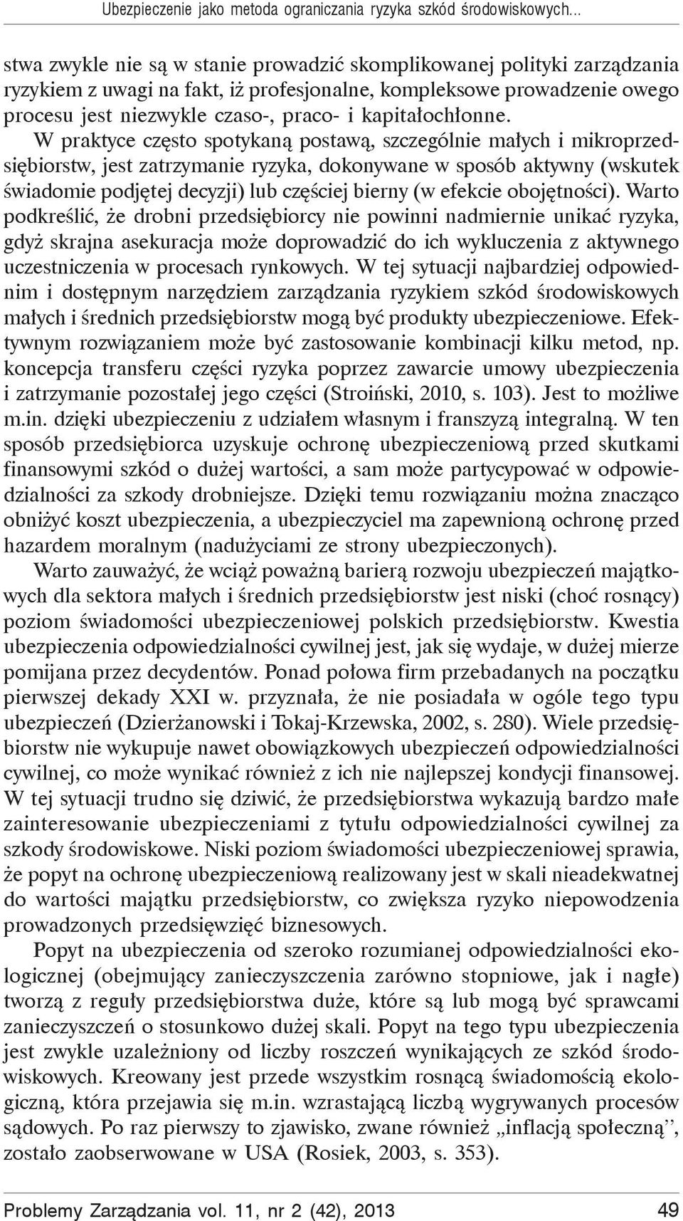 onne. W praktyce cz sto spotykan postaw, szczególnie ma ych i mikroprzedsi biorstw, jest zatrzymanie ryzyka, dokonywane w sposób aktywny (wskutek wiadomie podj tej decyzji) lub cz ciej bierny (w