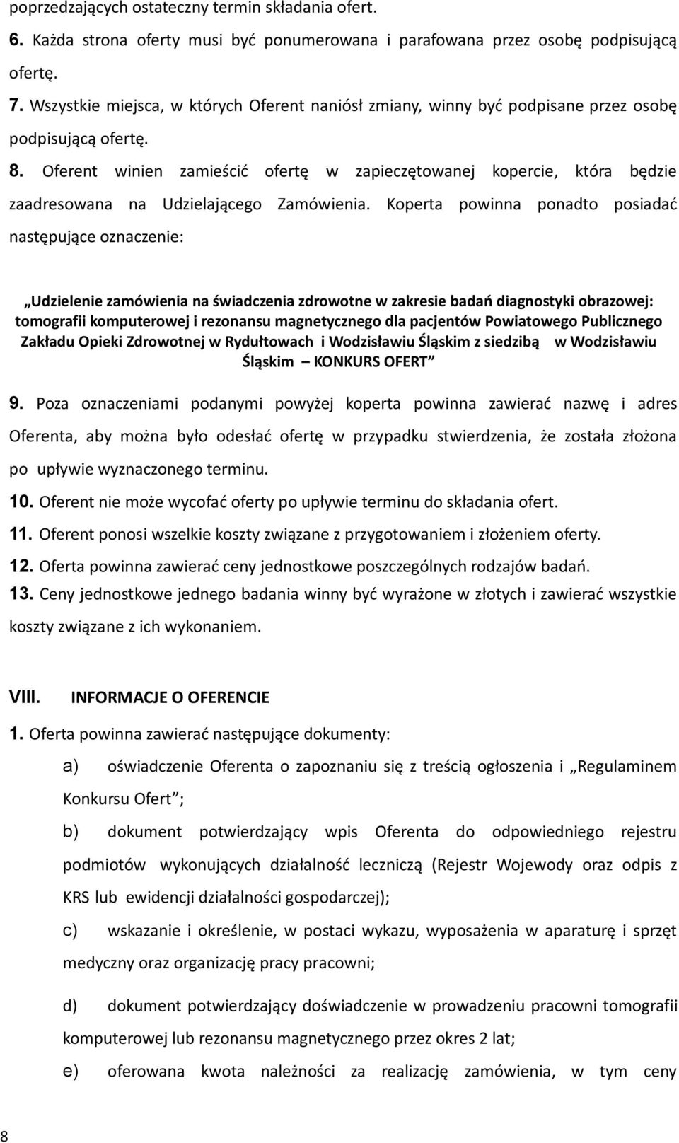 Oferent winien zamieścić ofertę w zapieczętowanej kopercie, która będzie zaadresowana na Udzielającego Zamówienia.